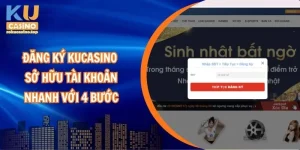 Đăng ký Kucasino - Sở hữu tài khoản nhanh với 4 bước