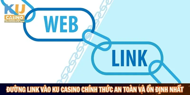 Đường link vào Ku Casino chính thức an toàn và ổn định nhất
