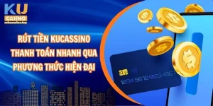 Rút tiền Kucasino: Thanh toán nhanh qua phương thức hiện đại