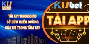 Tải App Kucasino: Sở Hữu Thiên Đường Giải Trí Trong Tầm Tay