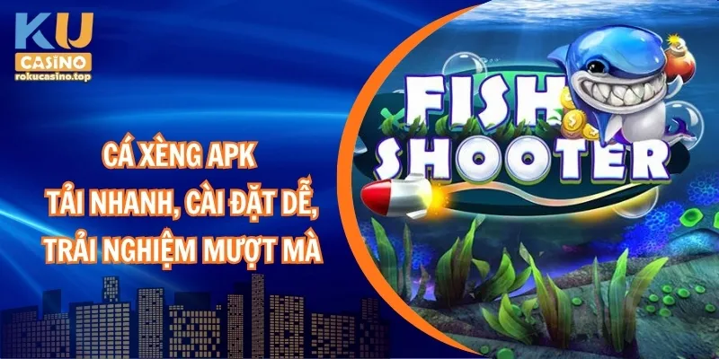 Cá Xèng APK – Tải nhanh, cài đặt dễ, trải nghiệm mượt mà
