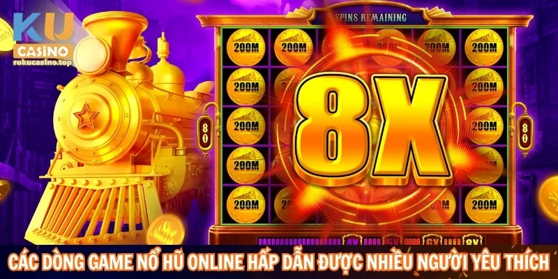 Các dòng game nổ hũ online hấp dẫn được nhiều người yêu thích
