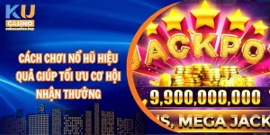 Cách chơi nổ hũ hiệu quả giúp tối ưu cơ hội nhận thưởng
