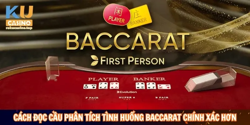Cách đọc cầu phân tích tình huống Baccarat chính xác hơn