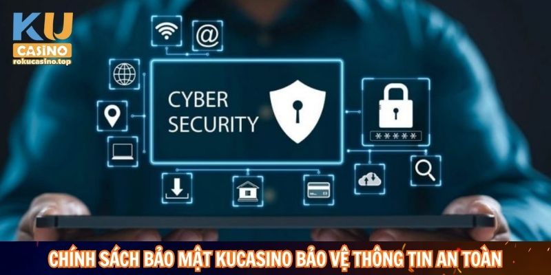 Chính sách bảo mật Kucasino bảo vệ thông tin người dùng an toàn