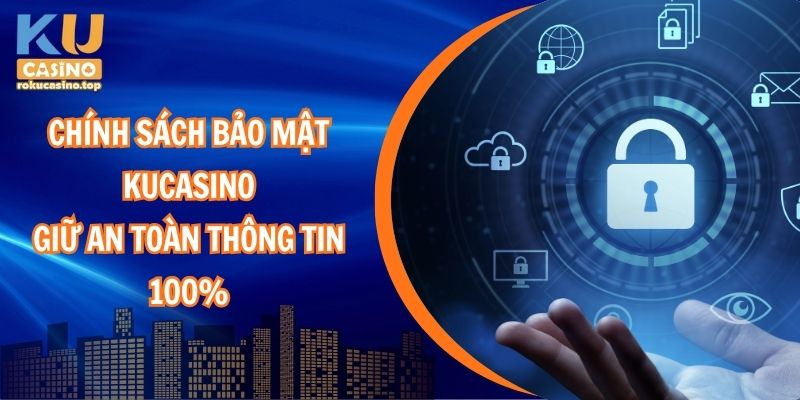 Chính sách bảo mật Kucasino