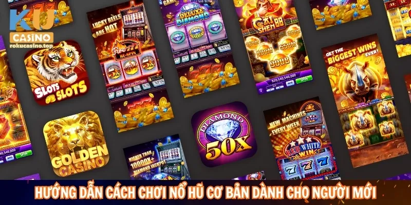 Hướng dẫn cách chơi nổ hũ cơ bản dành cho người mới
