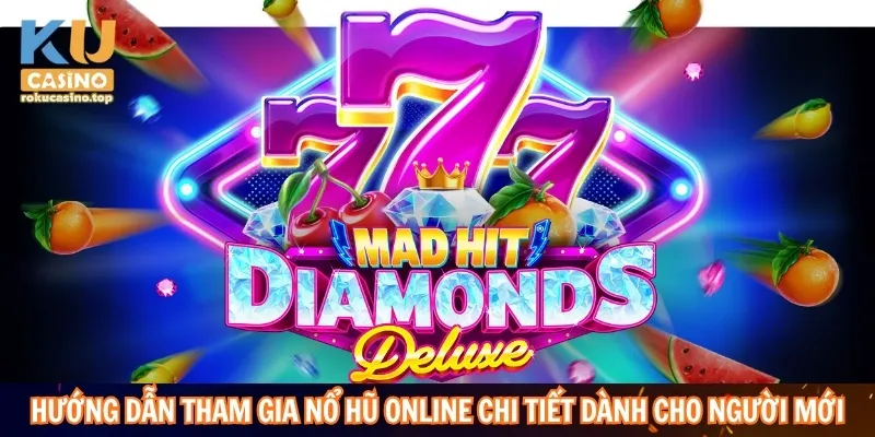 Hướng dẫn tham gia nổ hũ online chi tiết dành cho người mới