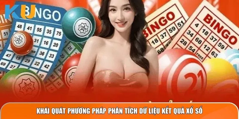 Khái quát phương pháp phân tích dữ liệu kết quả xổ số kubet