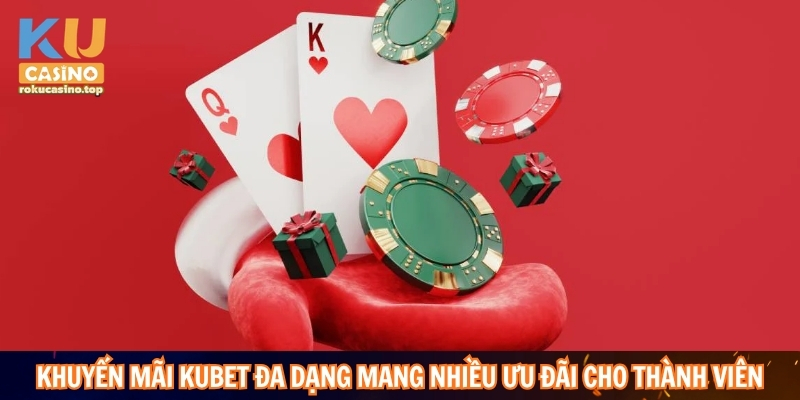 Khuyến mãi Kubet đa dạng mang nhiều ưu đãi hấp dẫn cho thành viên
