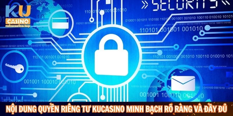 Nội dung quyền riêng tư Kucasino minh bạch rõ ràng và đầy đủ