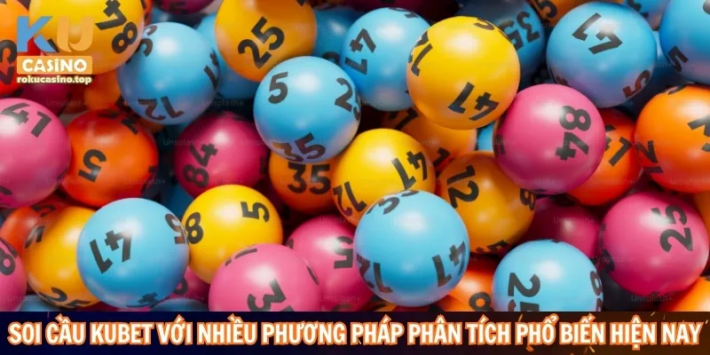 Soi cầu Kubet với nhiều phương pháp phân tích phổ biến hiện nay