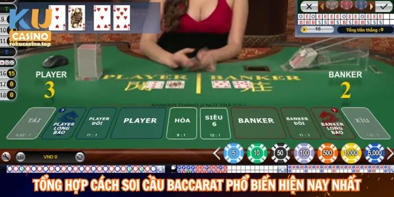 Tổng hợp cách soi cầu Baccarat phổ biến hiện nay nhất