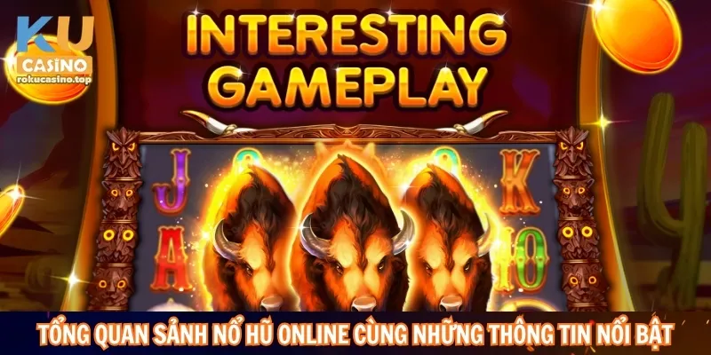 Tổng quan sảnh nổ hũ online cùng những thông tin nổi bật