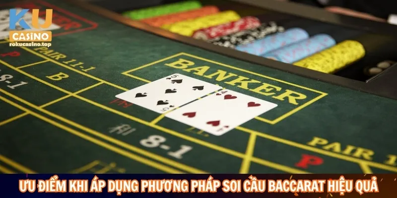 Ưu điểm khi áp dụng phương pháp soi cầu Baccarat hiệu quả
